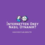 İnternetten Okey Nasıl Oynanır